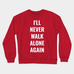 I'll never walk alone again Liverpool FC LFC YNWA Crewneck Sweatshirt